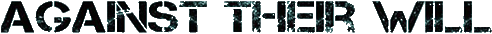 Click here for the official Against Their Will website