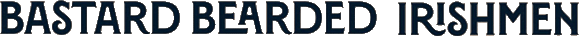 Click here for the official Bastard Bearded Irishmen website