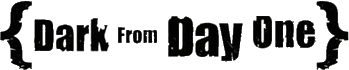 Click here for the official Dark From Day One website
