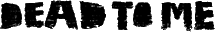 Click here for the official Dead To Me website