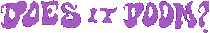 Click here for the official Does It Doom? website