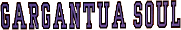 Click here for the official Gargantua Soul website