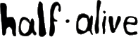 Clcik here for the official halfalive website