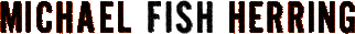 Click here for the official Michael "Fish" Herring website