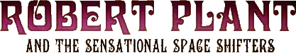 Click here for the official Robert Plant and the Sensational Shape Shifters website