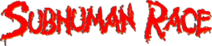 Click here for the official Subhuman Race website