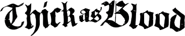 Click here for the official Thick As Blood website